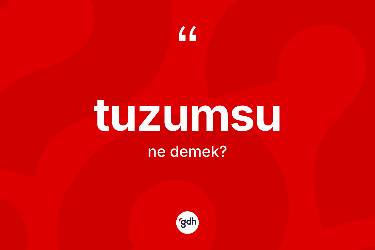 Tuzumsu ne anlama gelir?