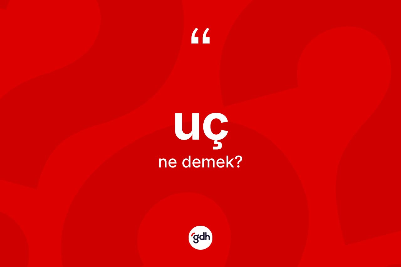 Uç kelimesinin tanımı nedir?