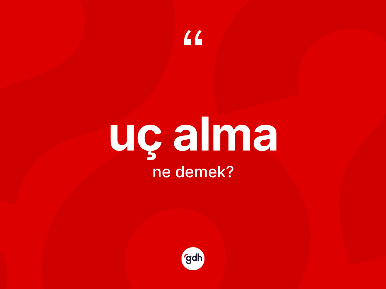 Uç alma ne anlama gelir? Uç alma sözü nerede kullanılır?