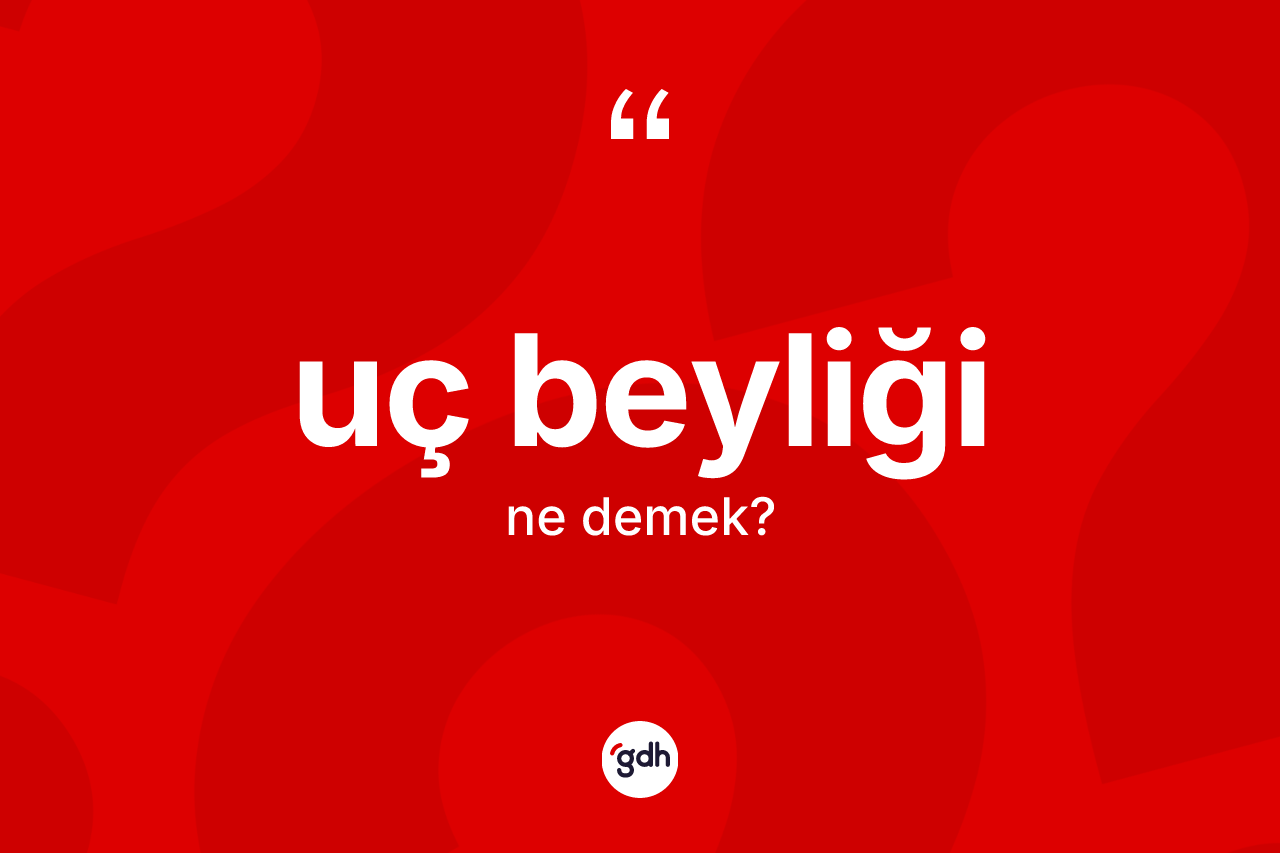 Uç beyliği kelimesi ne demek?