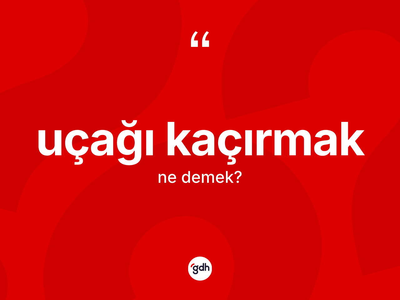 Uçağı kaçırmak ifadesinin kısaca anlamı nedir? Uçağı kaçırmak ifadesinin kaç farklı anlamı var?