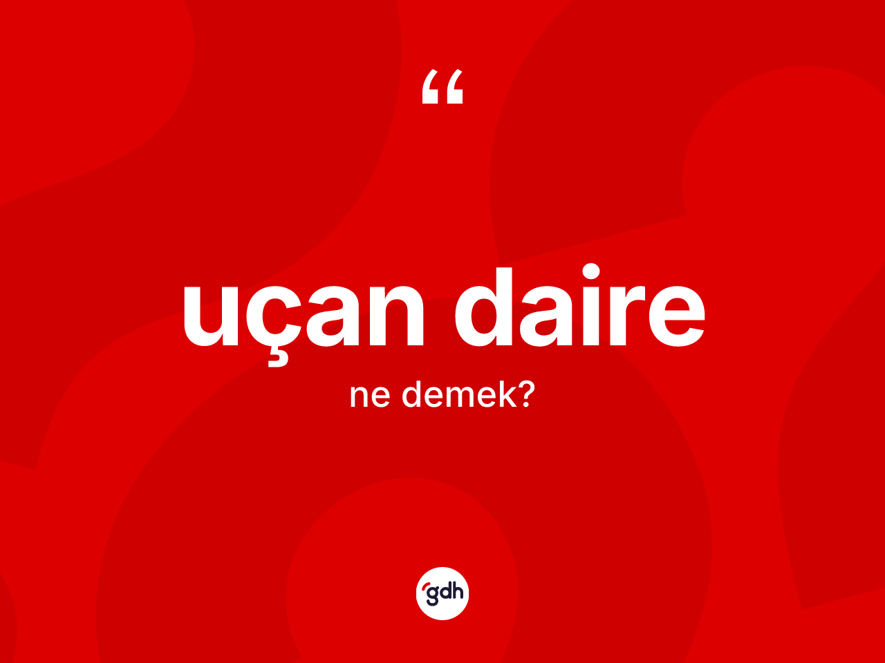 Uçan daire kelimesinin tanımı nedir? Uçan daire kelimesinin TDK anlamı nedir?
