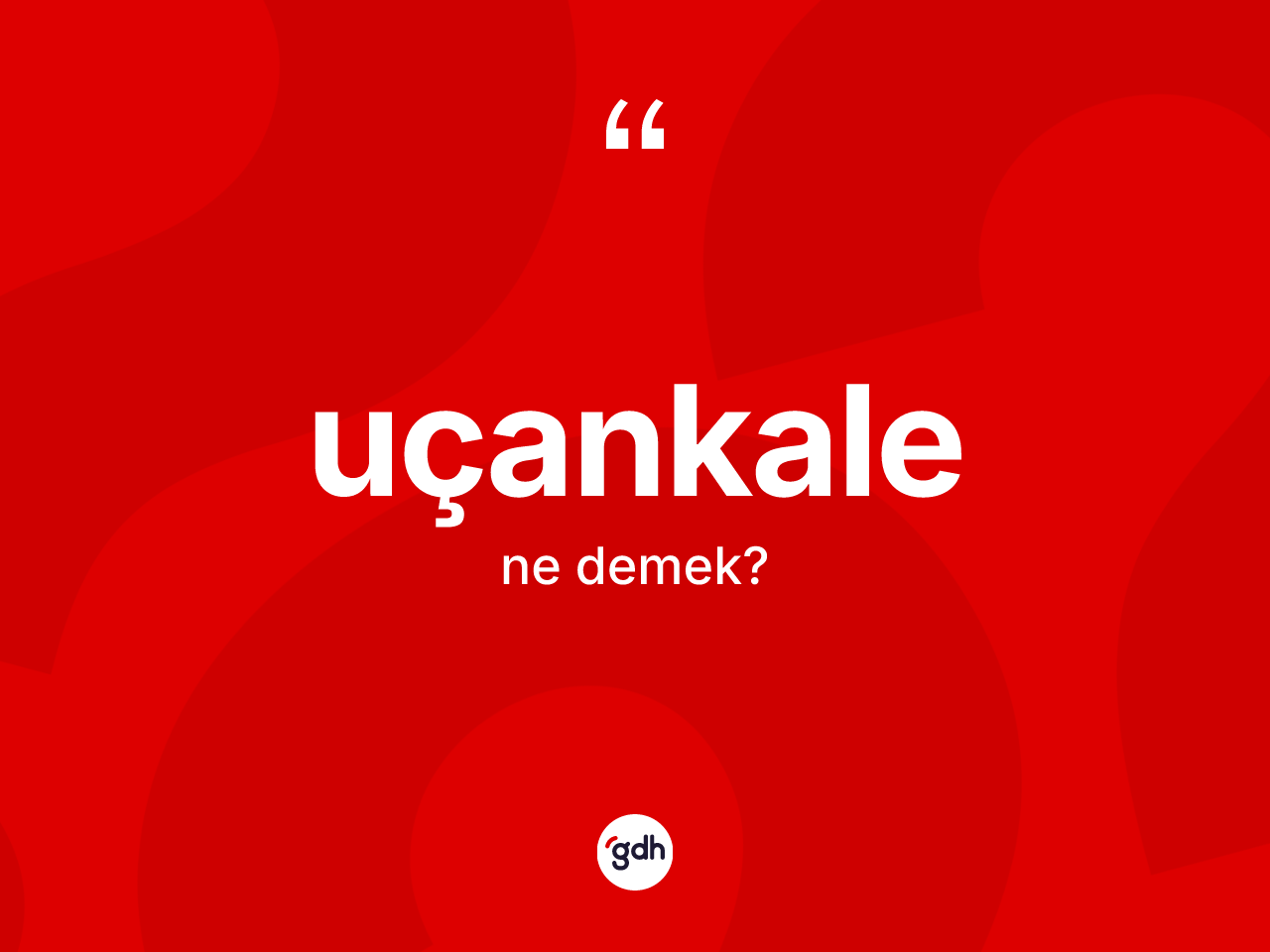 Uçankale ne demek? Uçankalenin sözlükteki anlamı nedir?