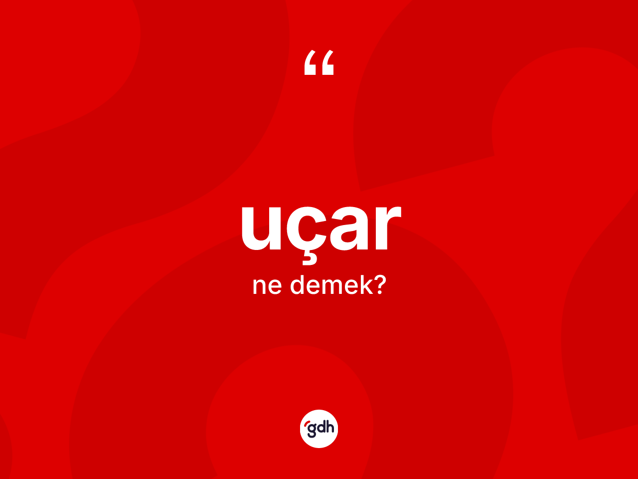 Uçar kelimesi ne demek? Uçarın sözlükteki anlamı nedir?