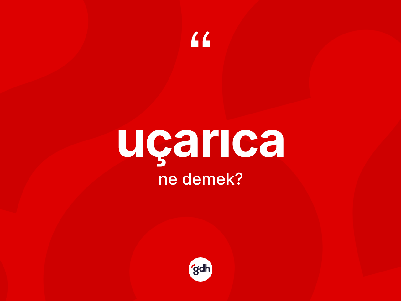 Uçarıca kelimesinin anlamı nedir? Uçarıca kelimesinin kaç farklı anlamı var?