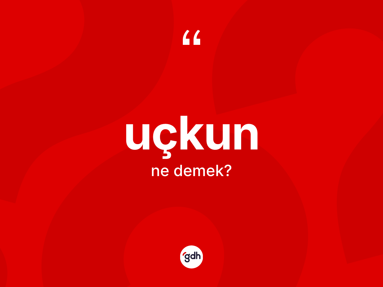 Uçkun kelimesinin anlamı nedir? Uçkun kelimesinin özellikleri nelerdir?