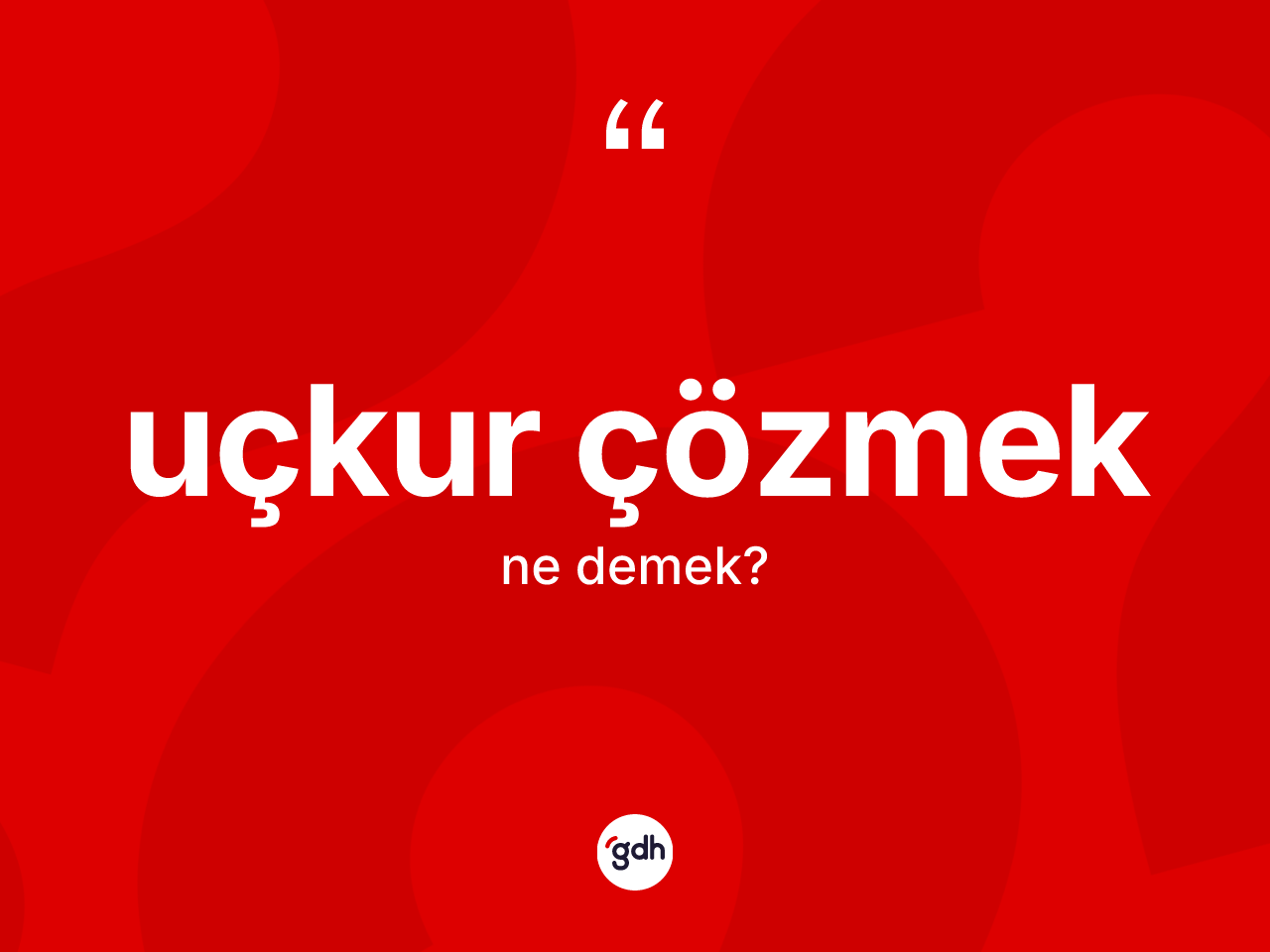 Uçkur çözmek ifadesi ne demektir? Uçkur çözmek sözünün TDK tanımı nedir?