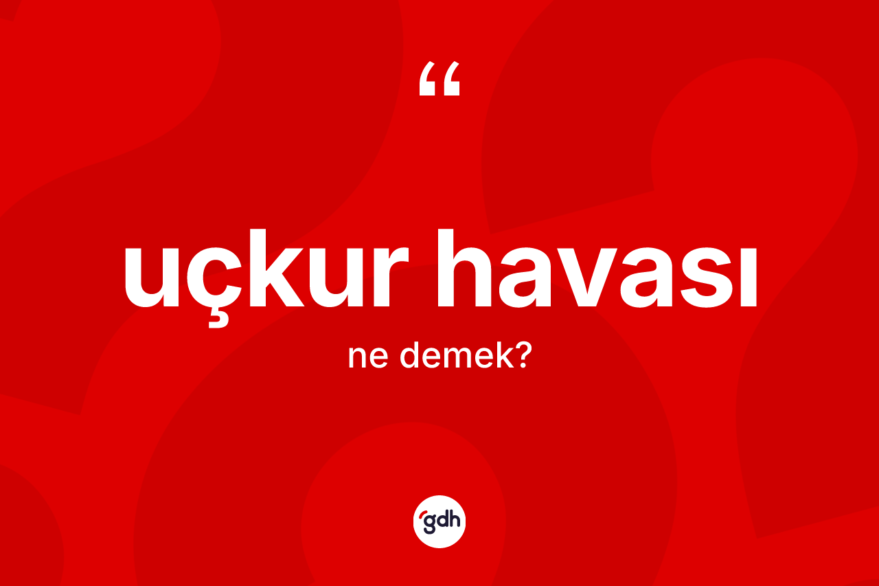 Uçkur havası kelimesinin tanımı nedir?