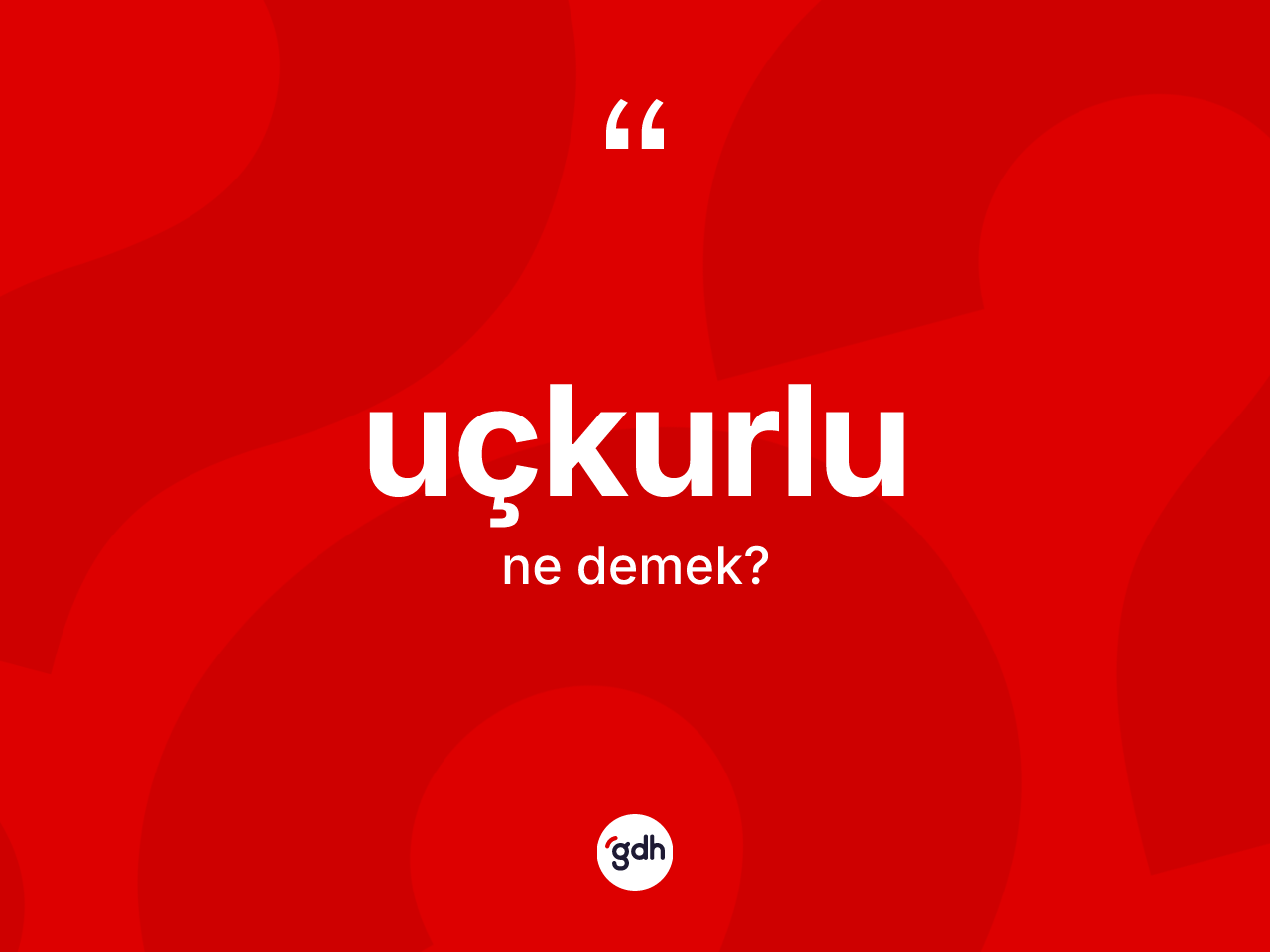 Uçkurlu kelimesinin tanımı nedir? Uçkurlunun TDK'ya göre anlamı nedir?
