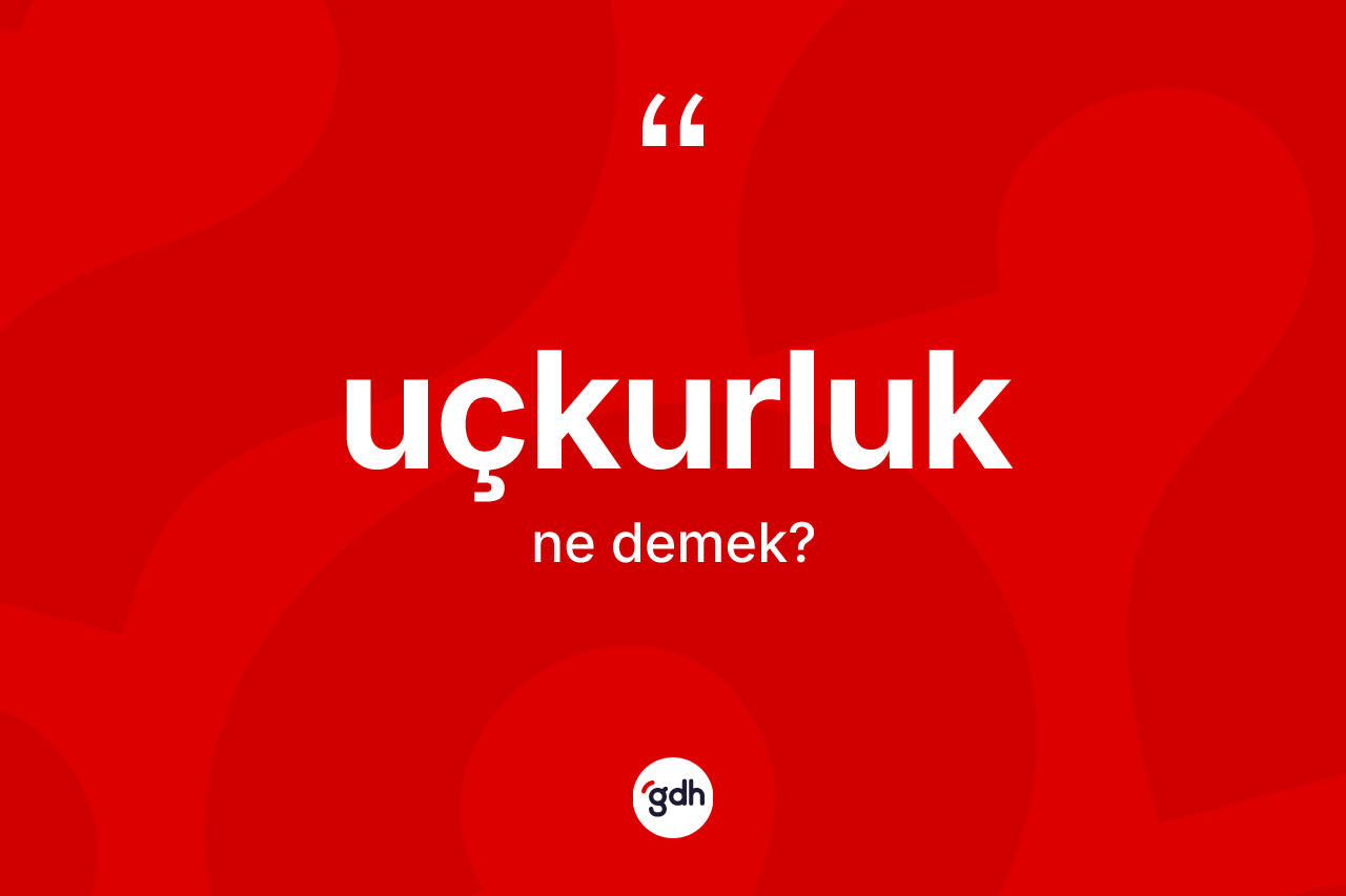 Uçkurluk kelimesinin anlamı nedir?