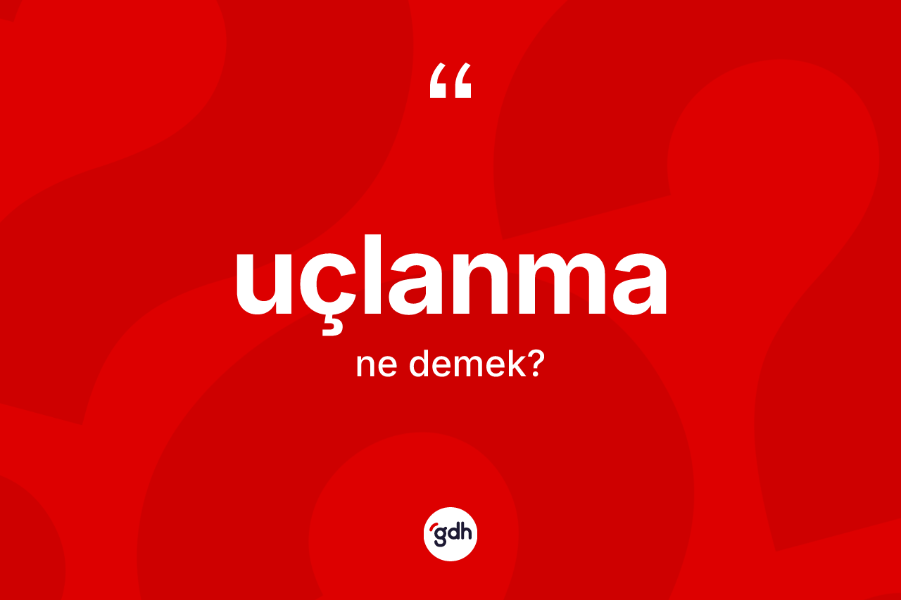 Uçlanma kelimesi ne demek?