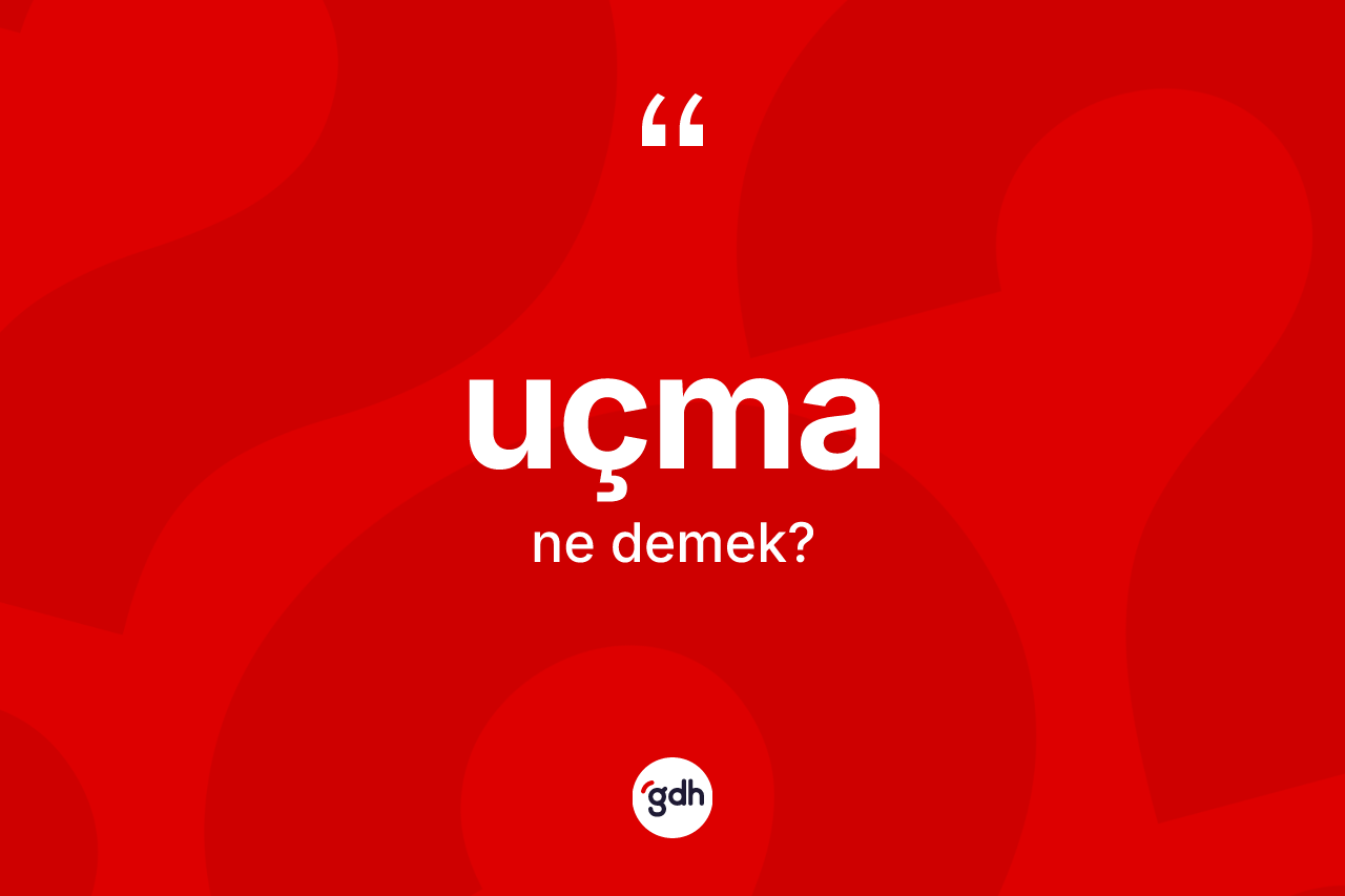 Uçma kelimesinin anlamı nedir? Uçma kelimesinin özellikleri nelerdir?