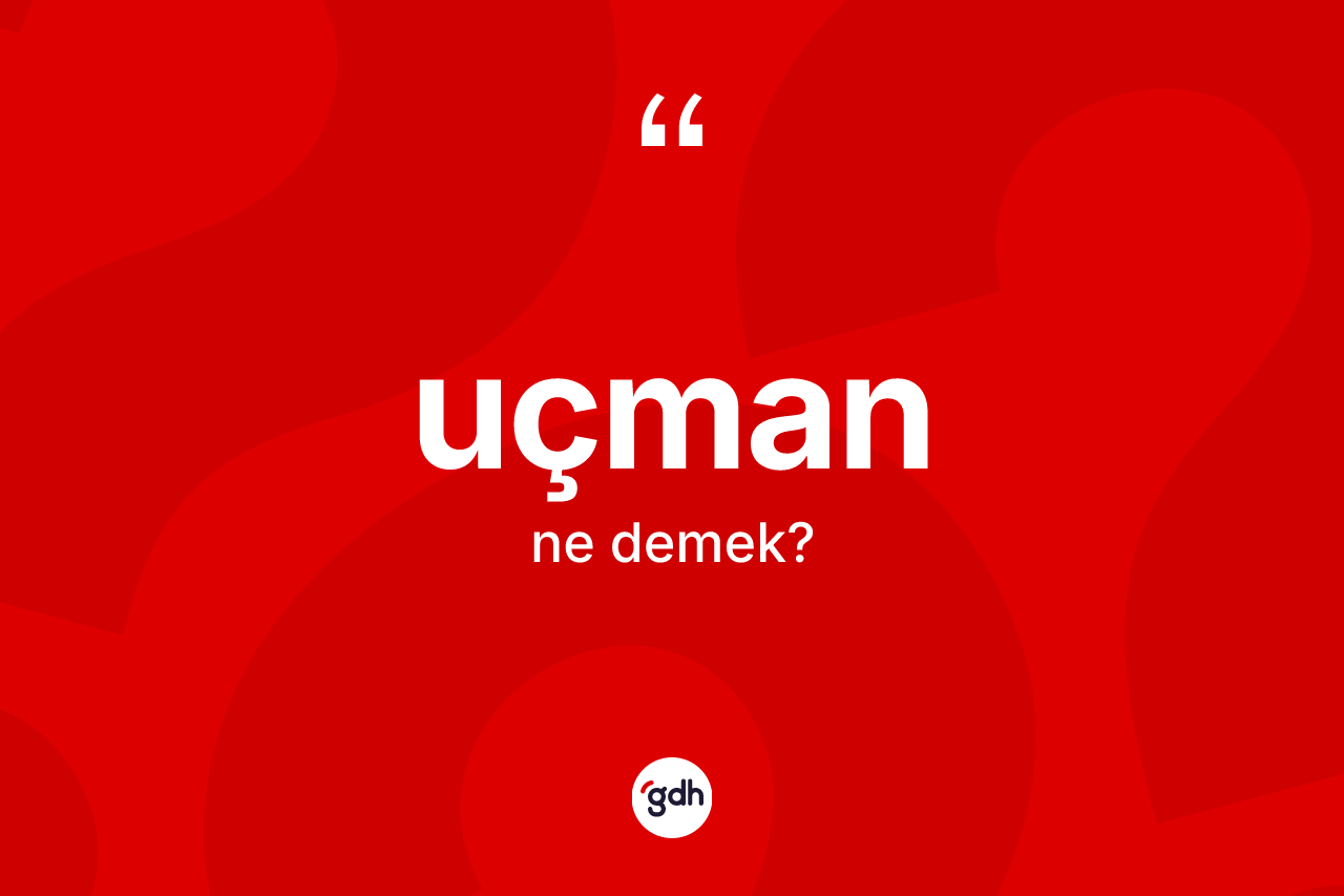 Uçman kelimesi nedir? Uçman kelimesinin TDK'ya göre açıklaması nedir?