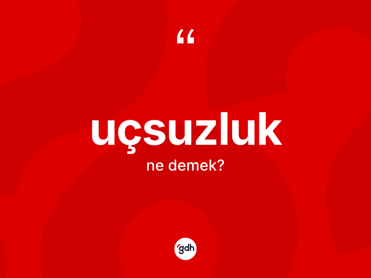 Uçsuzluk kelimesinin anlamı nedir? Uçsuzluk kelimesinin TDK'ya göre açıklaması nedir?