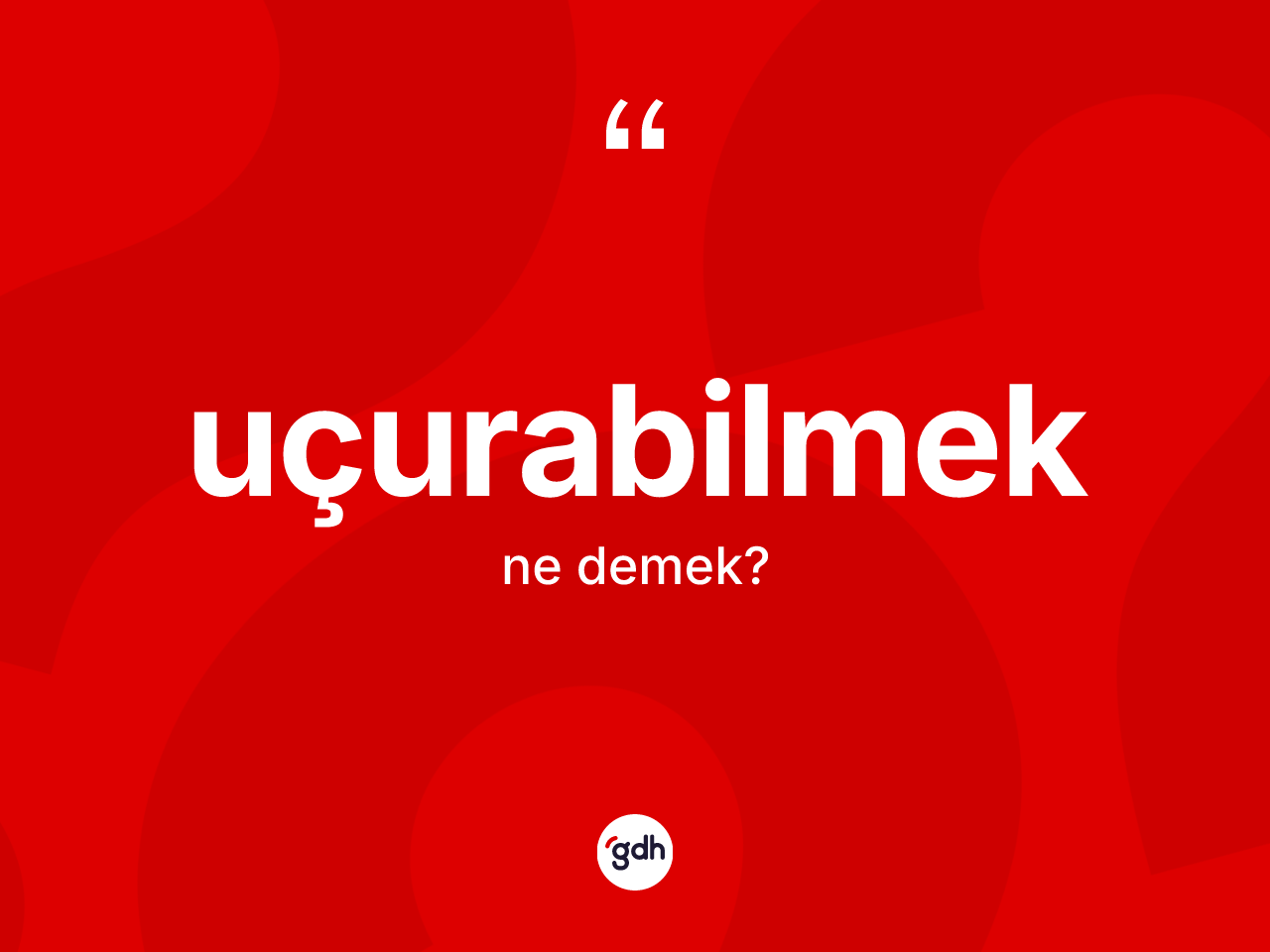 Uçurabilmek kelimesinin anlamı nedir? Uçurabilmeğin sözlükteki anlamı nedir?