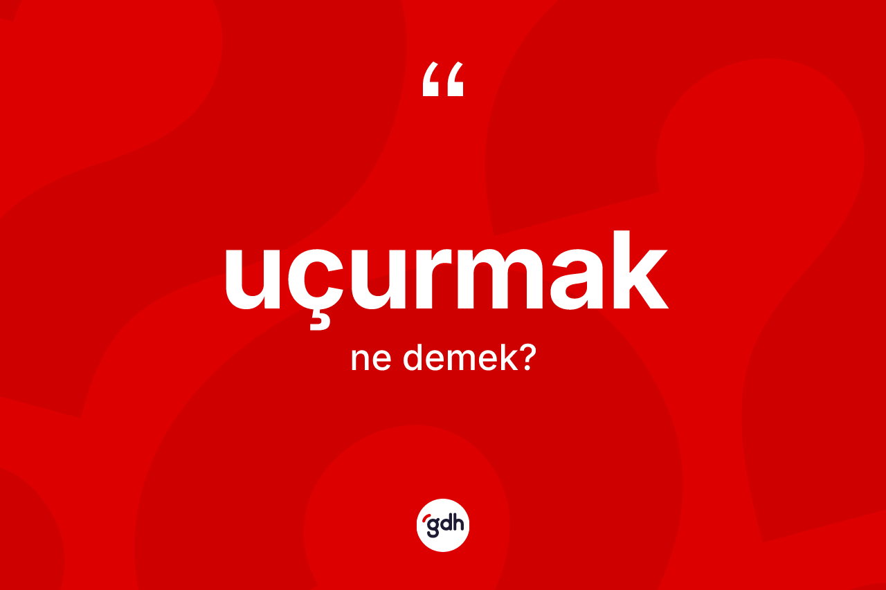 Uçurmak kelimesinin tanımı nedir? Uçurmağın TDK'ya göre anlamı nedir?