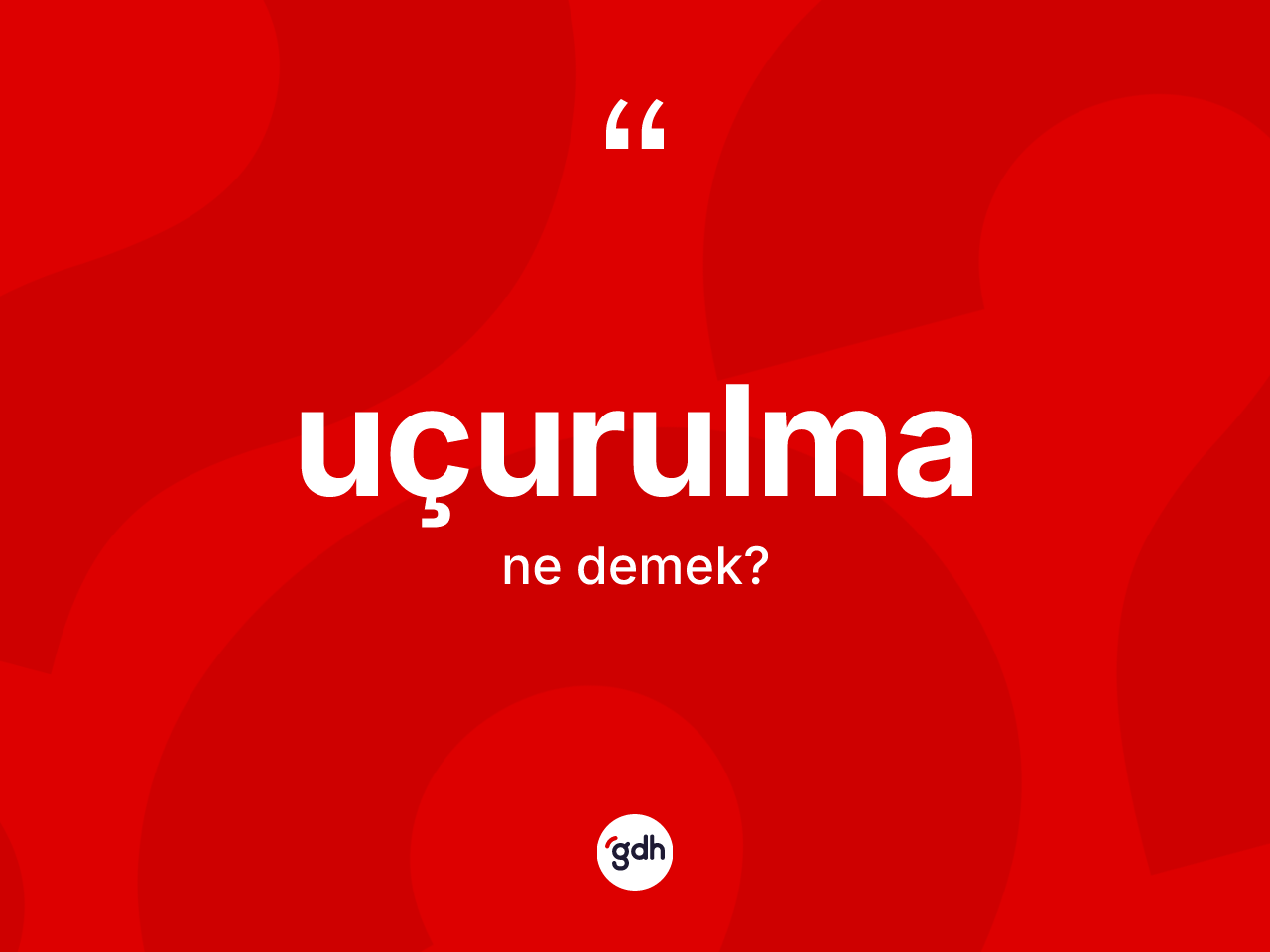 Uçurulma kelimesi nedir? Uçurulmanın TDK'ya göre anlamı nedir?