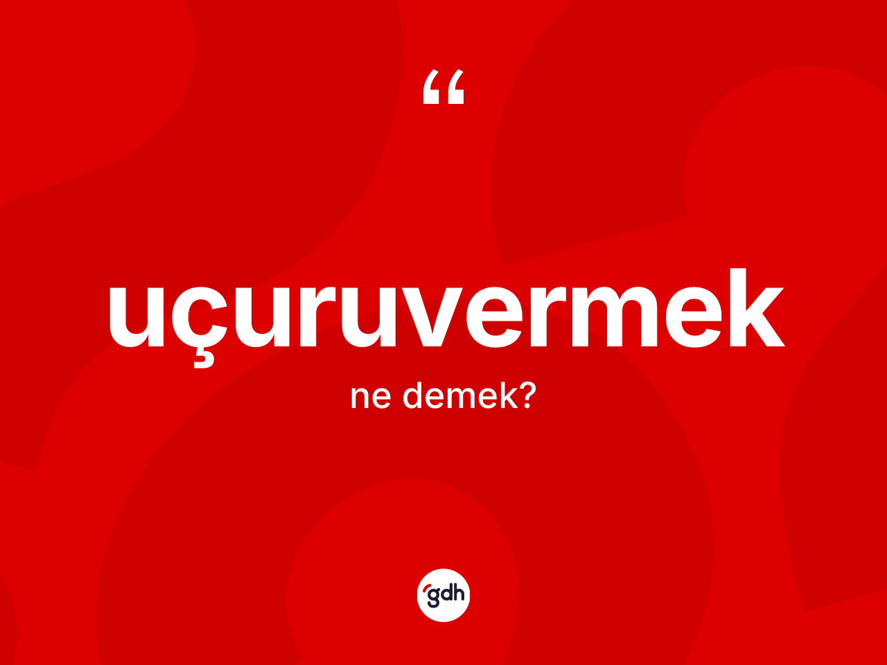Uçuruvermek kelimesinin tanımı nedir? Uçuruvermeğin sözlükteki anlamı nedir?