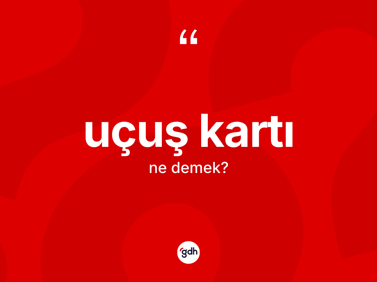 Uçuş kartı ne demek? Uçuş kartı kelimesinin TDK anlamı nedir?
