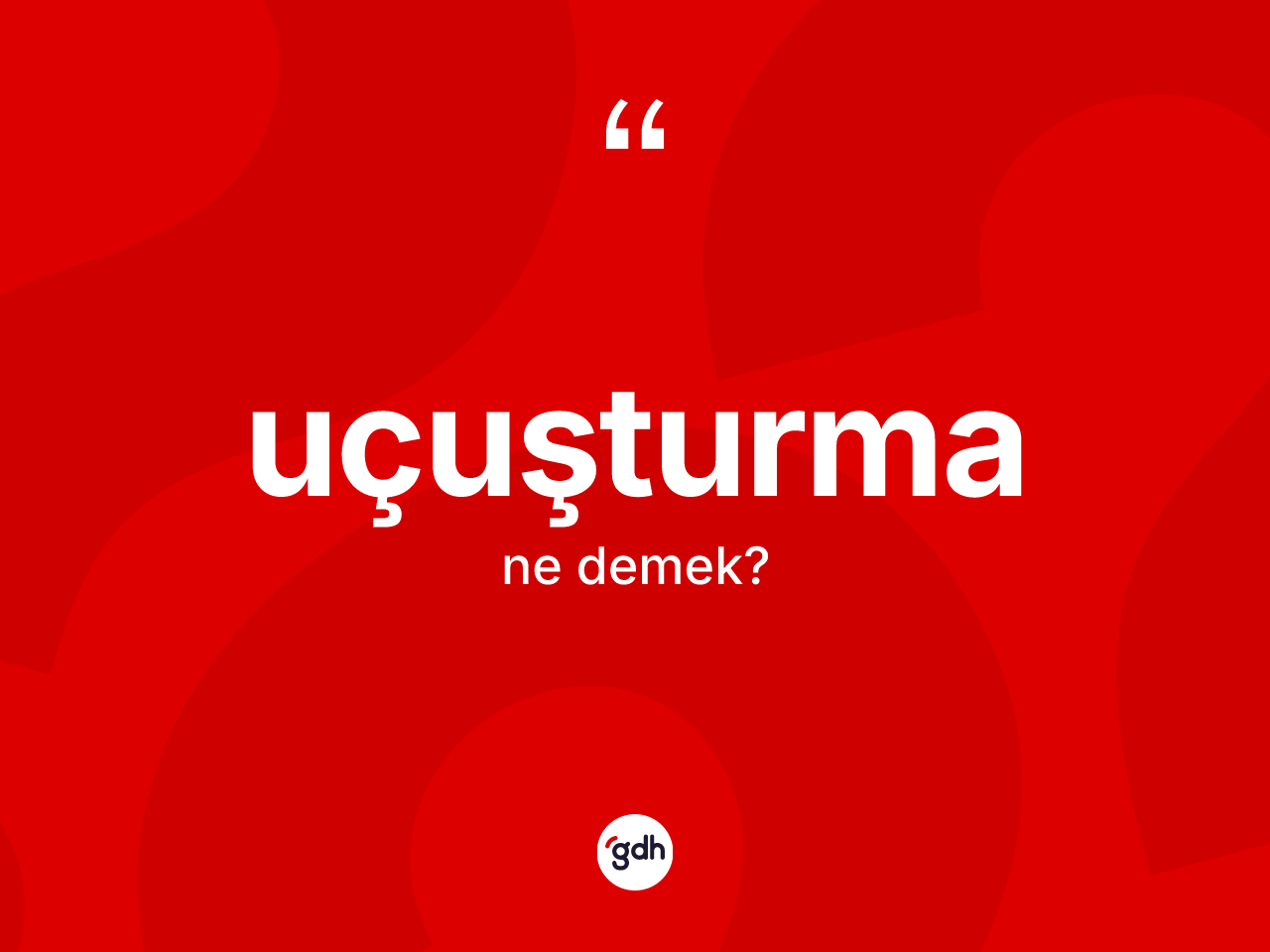 Uçuşturma kelimesi ne demek? Uçuşturmanın TDK'ya göre anlamı nedir?