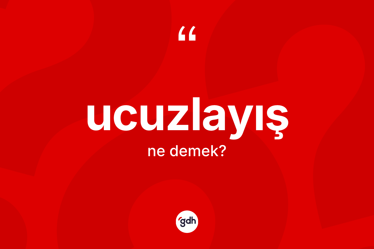 Ucuzlayış kelimesi ne demek? Ucuzlayış kelimesinin kaç farklı anlamı var?