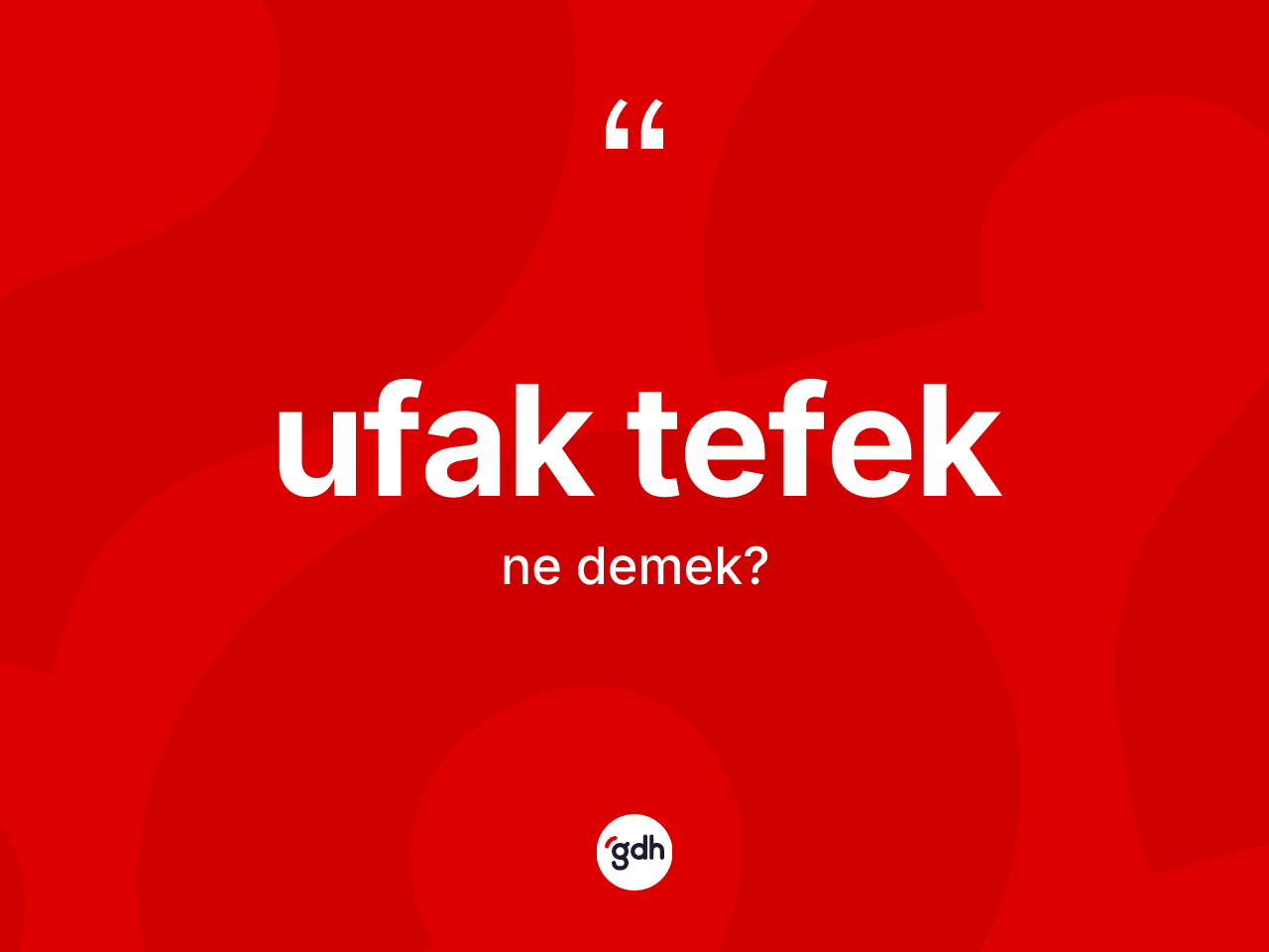 Ufak tefek kelimesinin tanımı nedir? Ufak tefeğin sözlükteki anlamı nedir?