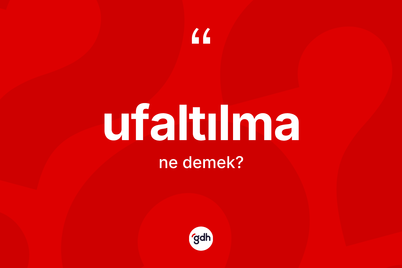 Ufaltılma kelimesi ne anlama gelir? Ufaltılma kelimesinin özellikleri nelerdir?