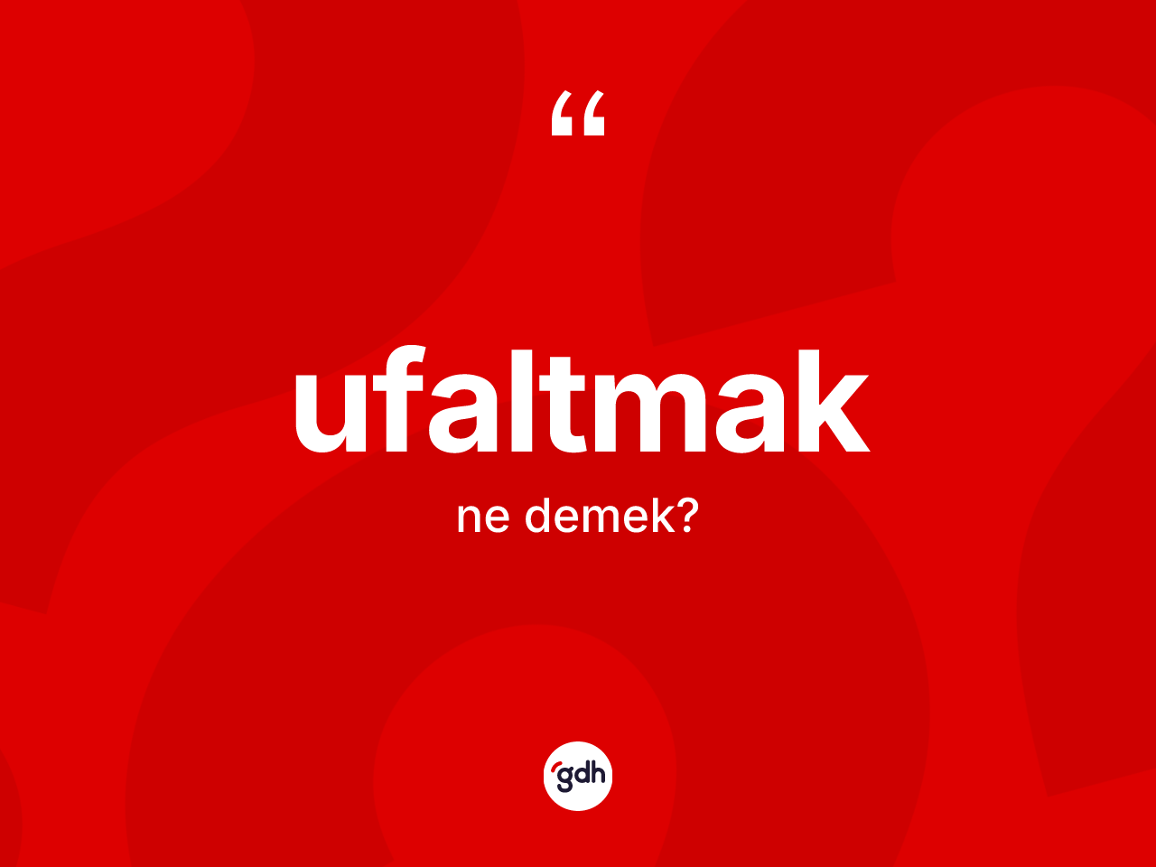 Ufaltmak kelimesi ne anlama gelir? Ufaltmağın TDK'ya göre anlamı nedir?