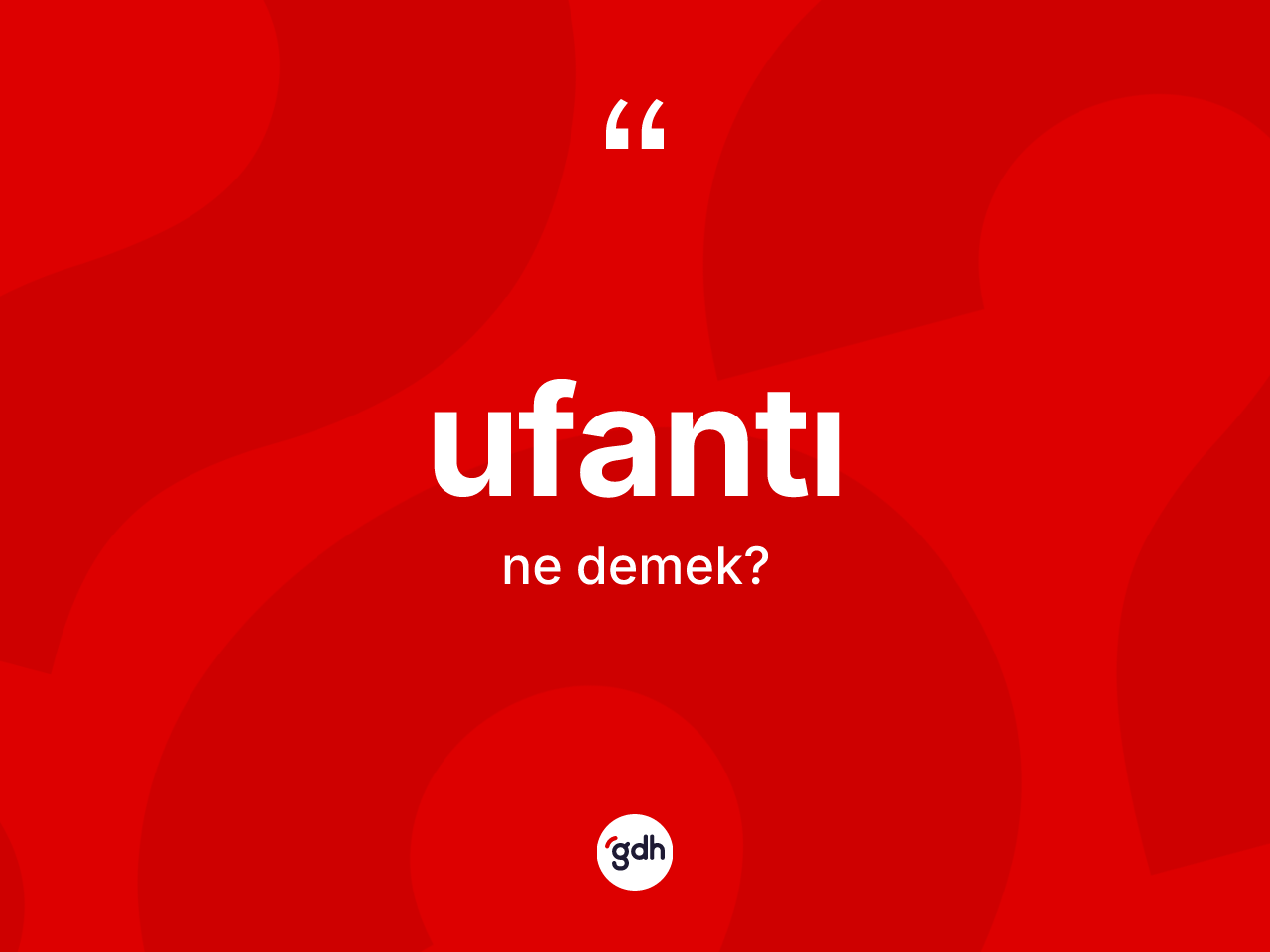 Ufantı kelimesinin anlamı nedir? Ufantının TDK'ya göre anlamı nedir?