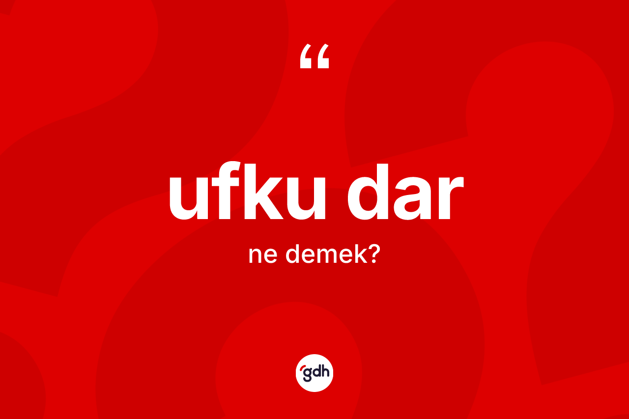 Ufku dar kelimesinin sözlükteki tanımı nedir?