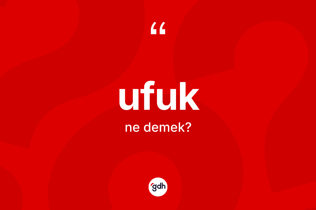 Ufuk kelimesinin sözlükteki tanımı nedir?