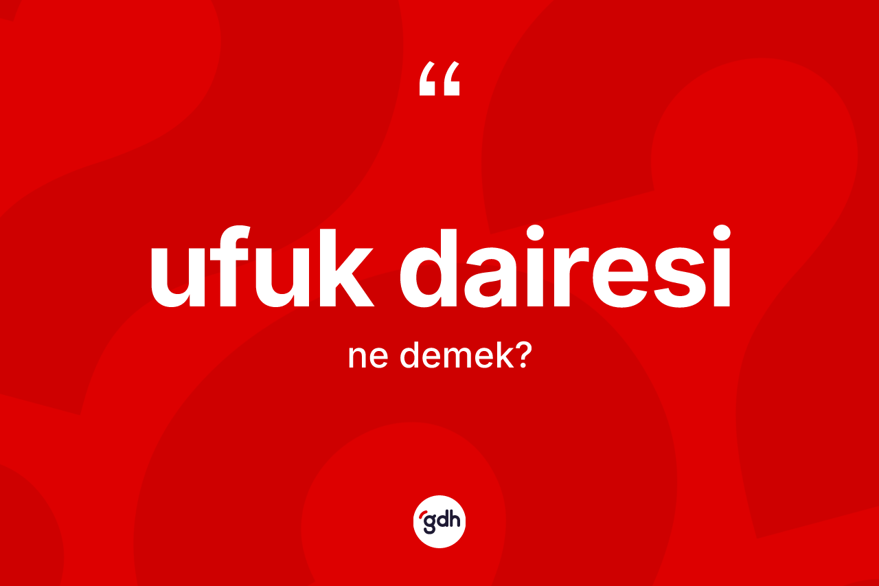 Ufuk dairesi ne anlama gelir?