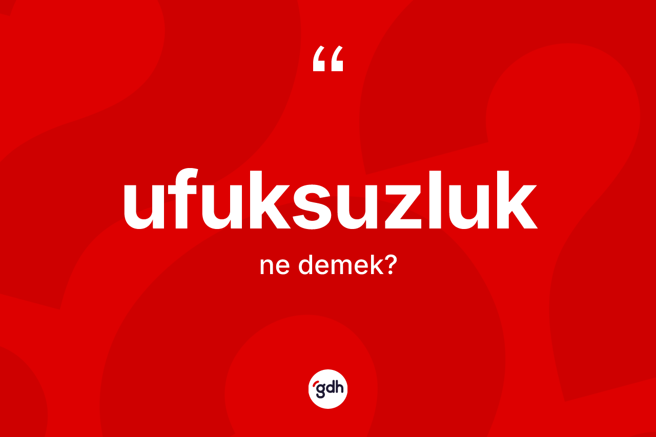 Ufuksuzluk kelimesinin sözlükteki tanımı nedir?