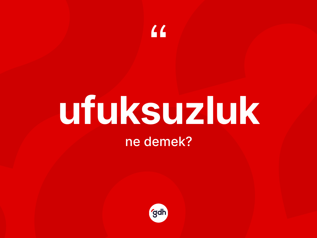 Ufuksuzluk kelimesinin sözlükteki tanımı nedir? Ufuksuzluğun TDK'ya göre anlamı nedir?