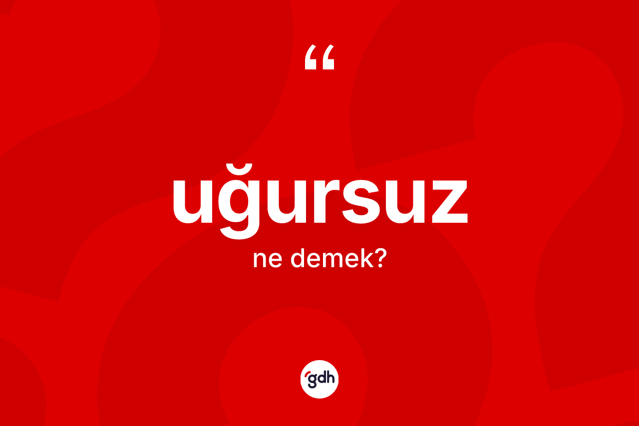 Uğursuz kelimesinin sözlükteki tanımı nedir?