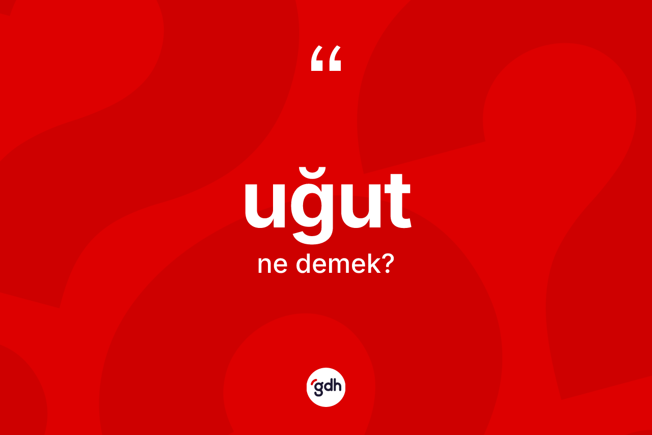 Uğut kelimesi ne anlama gelir?