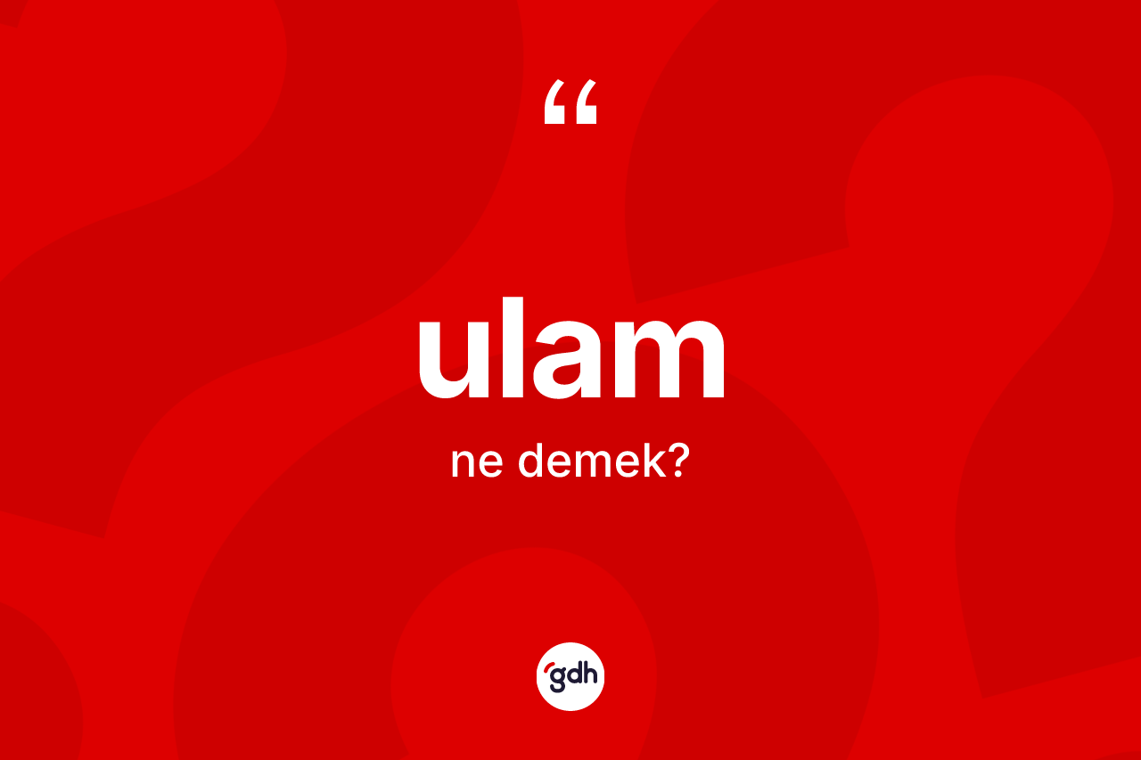 Ulam kelimesinin sözlükteki tanımı nedir? Ulamın kısaca tanımı nedir?