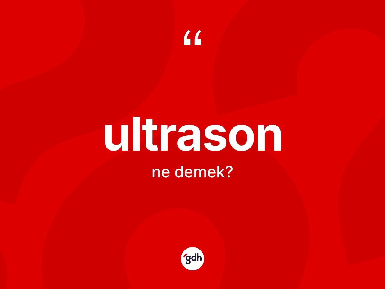 Ultrason ne demek? Ultrasonun TDK'ya göre anlamı nedir?