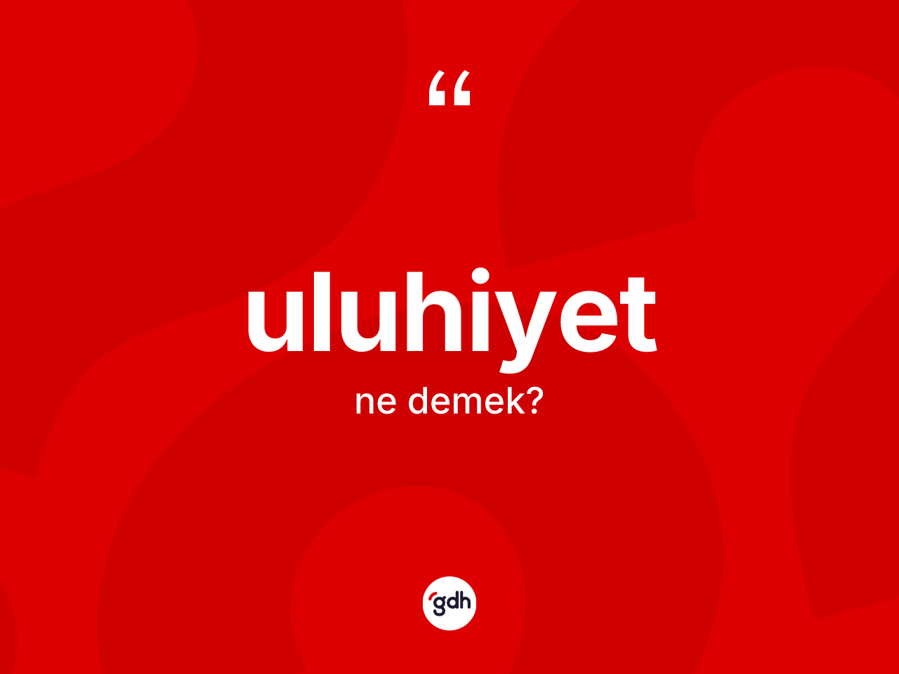Uluhiyet kelimesi nedir? Uluhiyet kelimesinin özellikleri nelerdir?