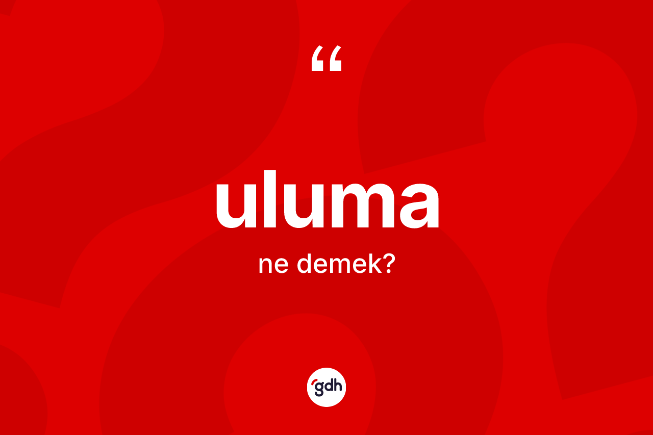 Uluma kelimesinin anlamı nedir?