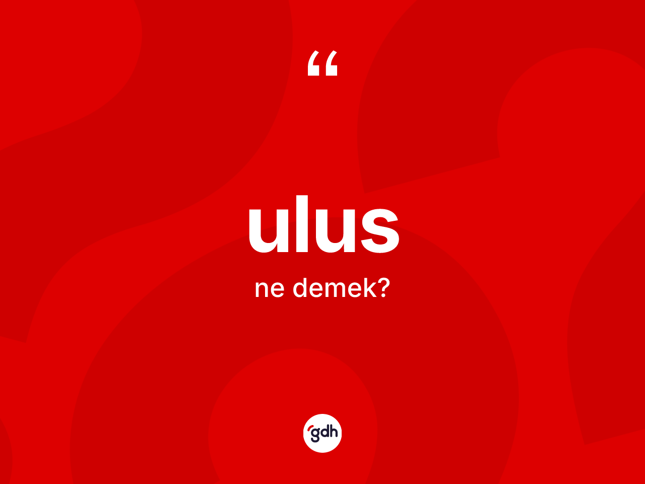 Ulus kelimesinin sözlükteki tanımı nedir? Ulusun TDK'ya göre anlamı nedir?
