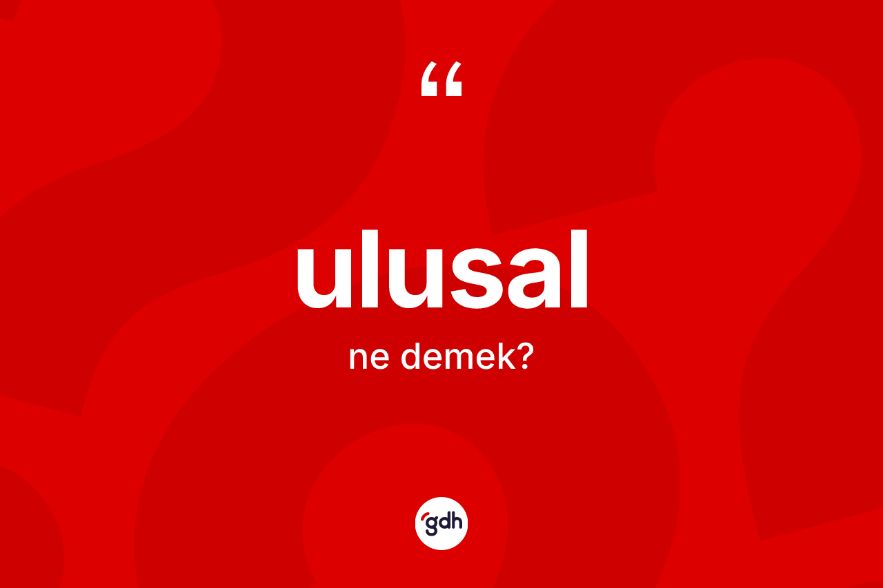Ulusal ne demek?