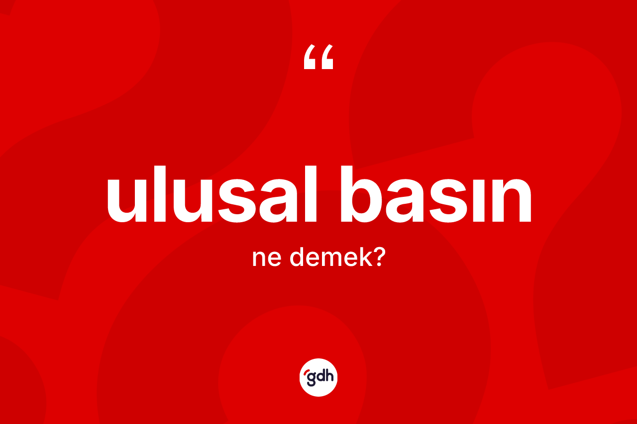 Ulusal basın kelimesi ne anlama gelir?
