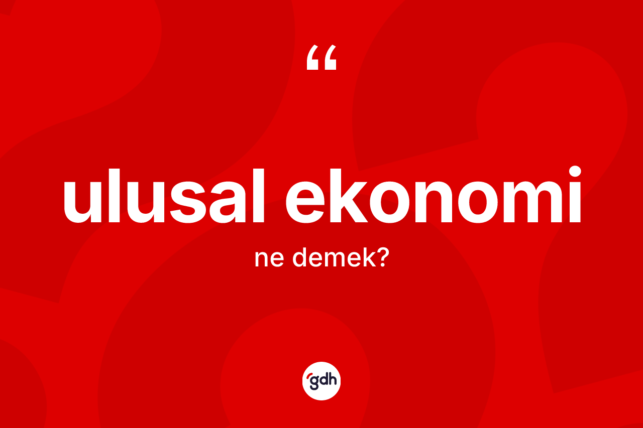 Ulusal ekonomi ne anlama gelir?