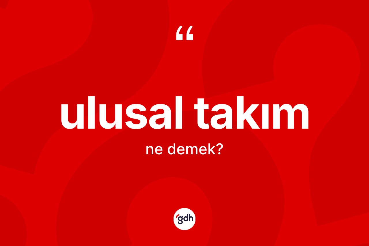 Ulusal takım ne demek?
