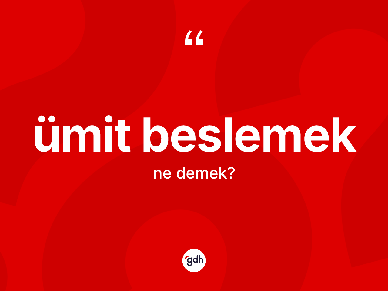 Ümit beslemek nedir? Ümit beslemek ifadesi nerede kullanılır?