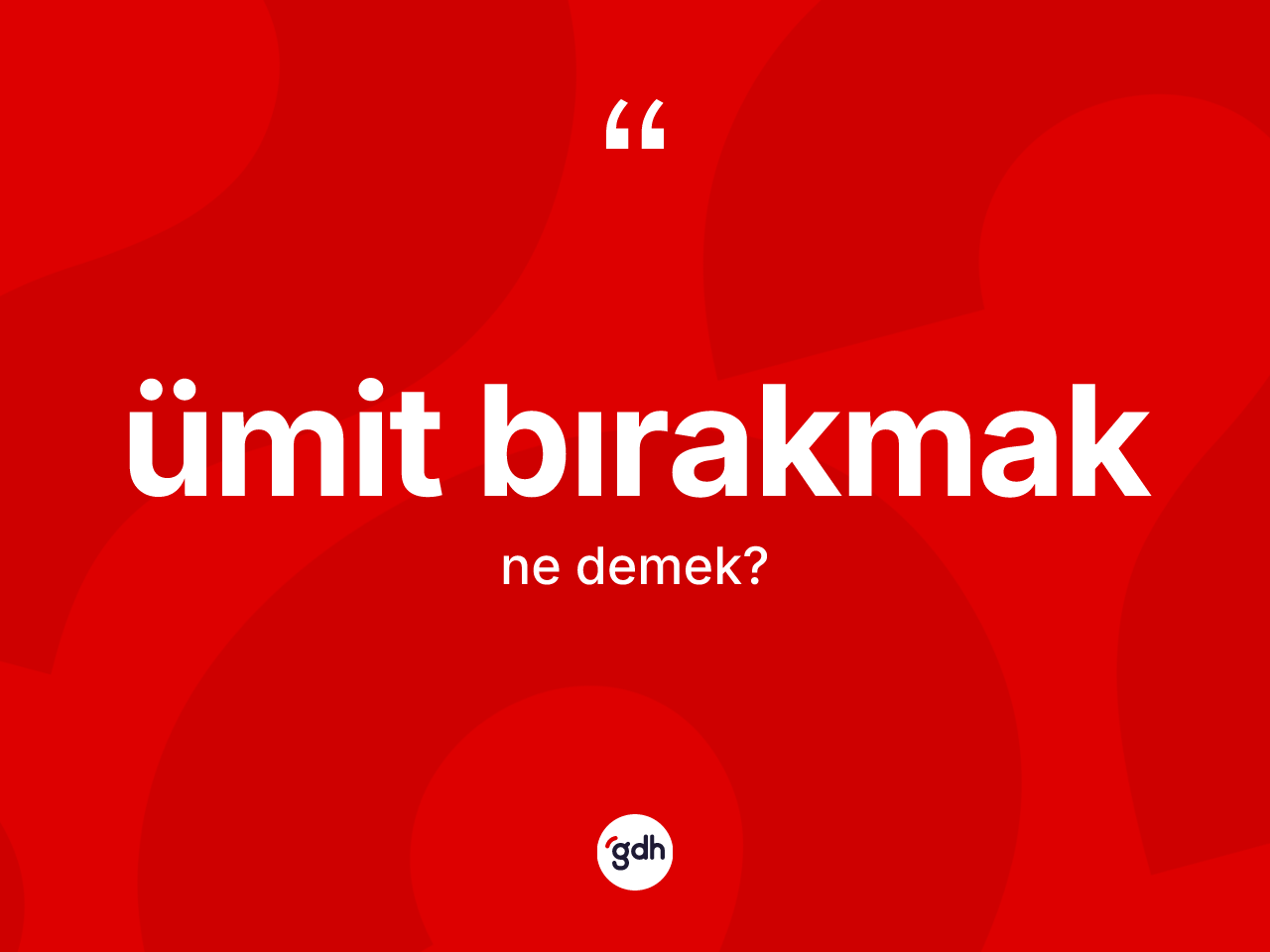 Ümit bırakmak ifadesinin kısaca anlamı nedir? Ümit bırakmak sözünün TDK'ya göre anlamı nedir?
