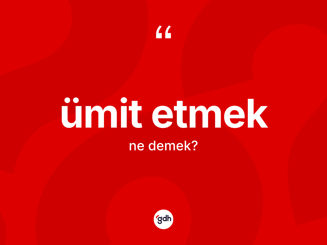 Ümit etmek ne anlama gelir? Ümit etmek ifadesinin TDK'ya göre açıklaması nedir?