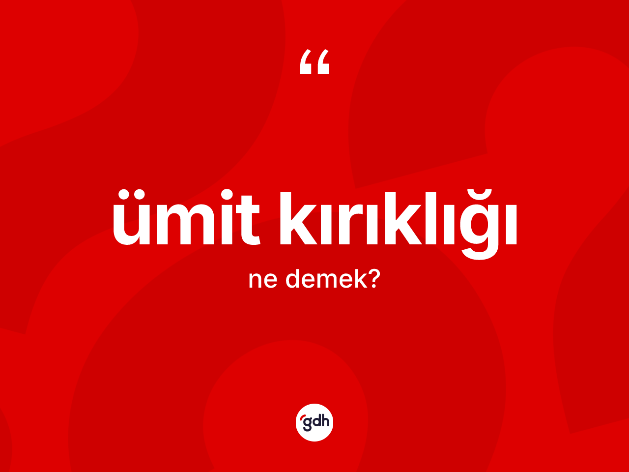 Ümit kırıklığı kelimesi ne anlama gelir? Ümit kırıklığı kelimesinin TDK anlamı nedir?