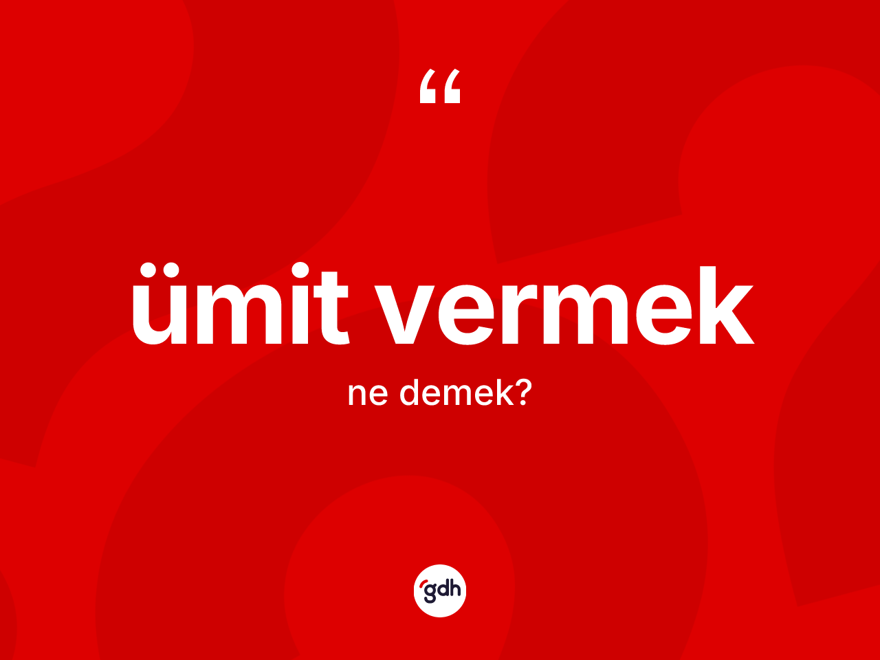 Ümit vermek ne demektir? Ümit vermek ifadesi hangi durumlarda kullanılır